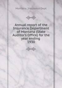 Annual report of the Insurance Department of Montana (State Auditor`s Office) for the year ending . 1930