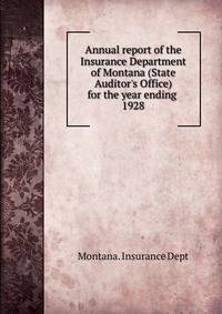 Annual report of the Insurance Department of Montana (State Auditor`s Office) for the year ending . 1928