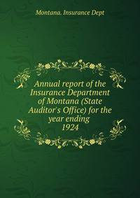 Annual report of the Insurance Department of Montana (State Auditor`s Office) for the year ending . 1924