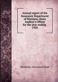 Annual report of the Insurance Department of Montana (State Auditor`s Office) for the year ending . 1920