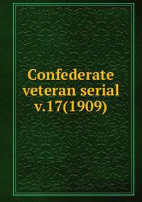 Confederate veteran serial. v.17(1909)