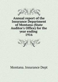 Annual report of the Insurance Department of Montana (State Auditor`s Office) for the year ending . 1916