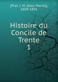 Histoire du Concile de Trente. 1