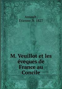 M. Veuillot et les eveques de France au Concile