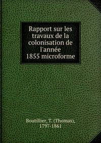 Rapport sur les travaux de la colonisation de l'ann?e 1855 microforme