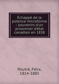 ?chapp? de la potence microforme : souvenirs d'un prisonnier d'?tat canadien en 1838
