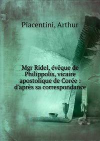 Mgr Ridel, ?v?que de Philippolis, vicaire apostolique de Cor?e : d'apr?s sa correspondance