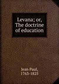 Levana; or, The doctrine of education