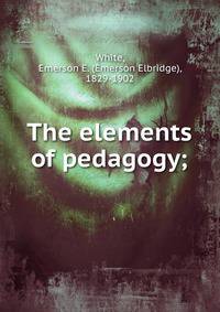 The elements of pedagogy;