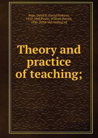 Theory and practice of teaching;