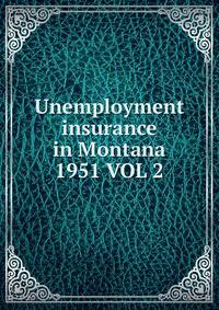 Unemployment insurance in Montana. 1951 VOL 2