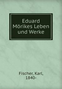Eduard Morikes Leben und Werke