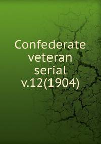 Confederate veteran serial. v.12(1904)