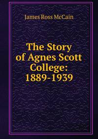 The Story of Agnes Scott College: 1889-1939