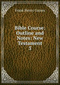 Bible Course: Outline and Notes: New Testament. 3