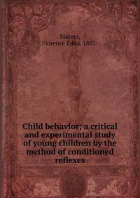 Child behavior; a critical and experimental study of young children by the method of conditioned reflexes