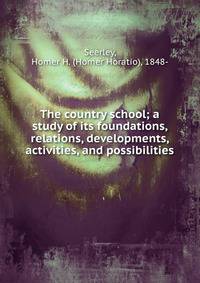 The country school; a study of its foundations, relations, developments, activities, and possibilities