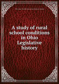A study of rural school conditions in Ohio Legislative history