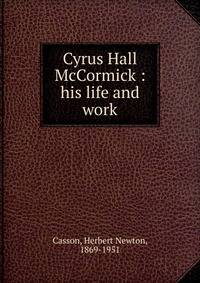 Cyrus Hall McCormick : his life and work