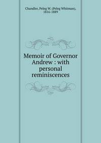 Memoir of Governor Andrew : with personal reminiscences