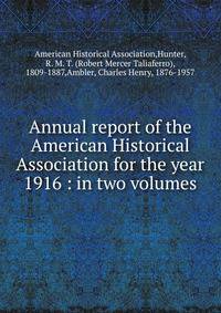 Annual report of the American Historical Association for the year 1916 : in two volumes