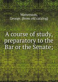 A course of study, preparatory to the Bar or the Senate;