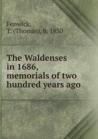 The Waldenses in 1686, memorials of two hundred years ago