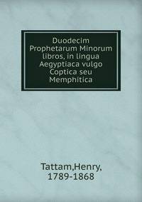 Duodecim Prophetarum Minorum libros, in lingua Aegyptiaca vulgo Coptica seu Memphitica