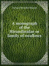 A monograph of the Hirundinidae or family of swallows