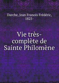 Vie tres-complete de Sainte Philomene