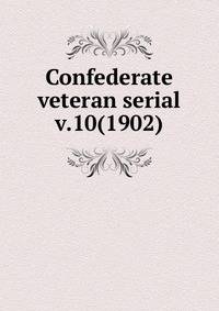 Confederate veteran serial. v.10(1902)