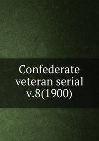 Confederate veteran serial. v.8(1900)