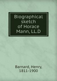 Biographical sketch of Horace Mann, LL.D