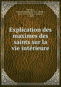 Explication des maximes des saints sur la vie interieure