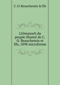 L'Almanach du peuple illustr? de C.O. Beauchemin et fils, 1898 microforme