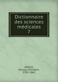 Dictionnaire des sciences mdicales. 7
