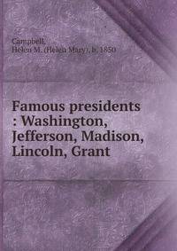 Famous presidents : Washington, Jefferson, Madison, Lincoln, Grant