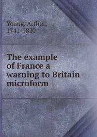 The example of France a warning to Britain microform
