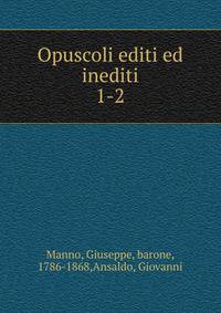 Opuscoli editi ed inediti. 1-2