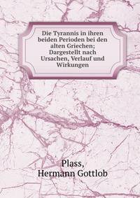 Die Tyrannis in ihren beiden Perioden bei den alten Griechen; Dargestellt nach Ursachen, Verlauf und Wirkungen