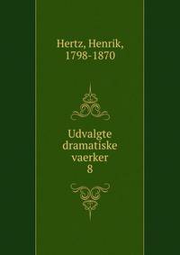 Udvalgte dramatiske vaerker. 8