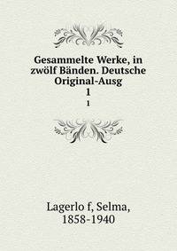 Gesammelte Werke, in zwlf Bnden. Deutsche Original-Ausg. 1