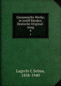 Gesammelte Werke, in zwlf Bnden. Deutsche Original-Ausg. 4