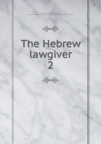 The Hebrew lawgiver. 2