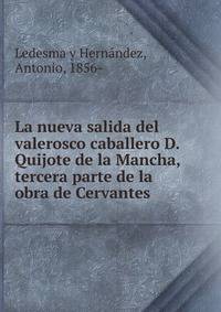 La nueva salida del valerosco caballero D. Quijote de la Mancha, tercera parte de la obra de Cervantes