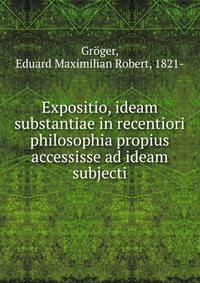 Expositio, ideam substantiae in recentiori philosophia propius accessisse ad ideam subjecti
