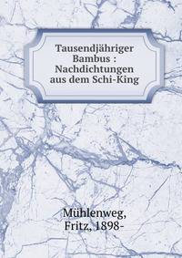 Tausendj?hriger Bambus : Nachdichtungen aus dem Schi-King