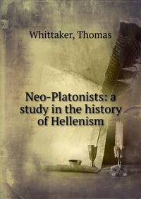 Neo-Platonists: a study in the history of Hellenism