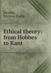 Ethical theory: from Hobbes to Kant