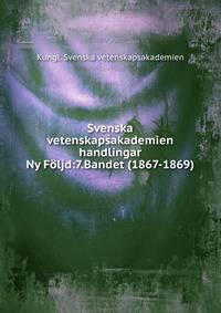 Svenska vetenskapsakademien handlingar. Ny Fljd:7.Bandet (1867-1869)
